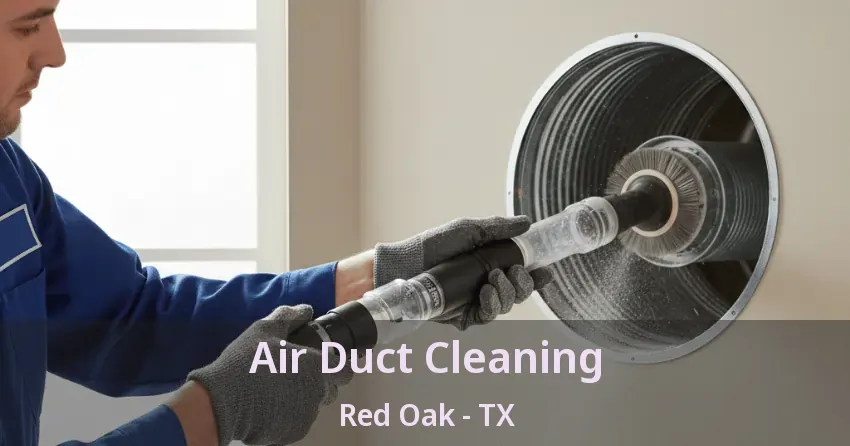 Air Duct Cleaning Red Oak - TX Air Duct Cleaning Red Oak - TX